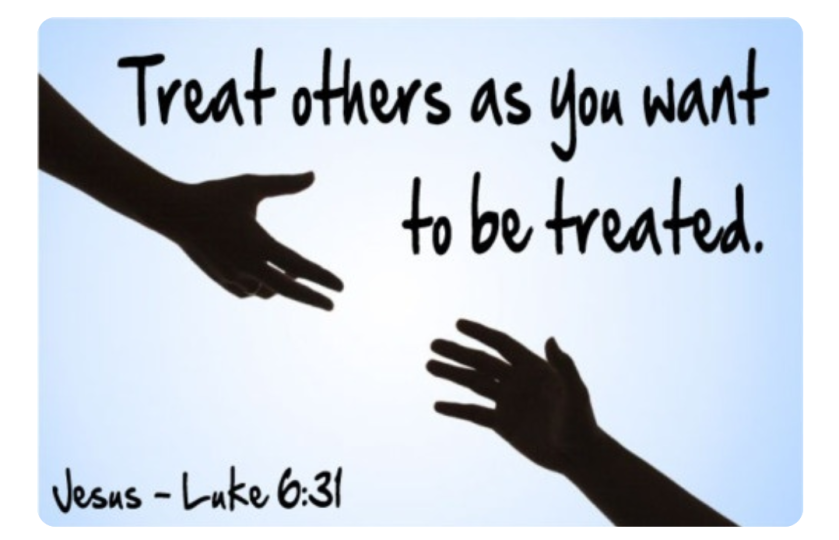 treat others as you want to be treated - Jesus Quote. Luke 6 verse 31. bible verse