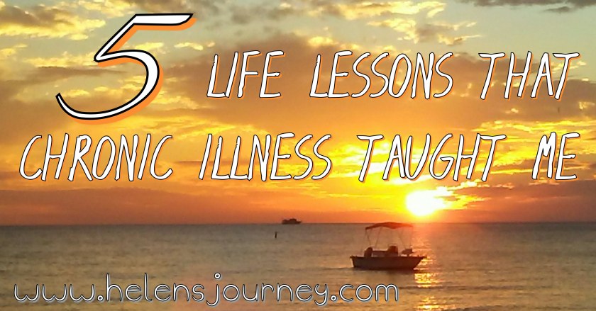 What I've Learnt from over a Decade with Chronic Illness! Top 5 Life Lessons Fibromyalgia has taught me! www.helensjourney.com