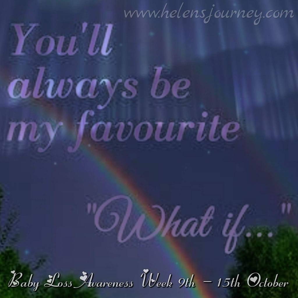 'you will always be my favourite what if' poem dedicated to my angel baby on Baby loss awareness week by Helen from Helen's Journey Blog www.helensjourney.com